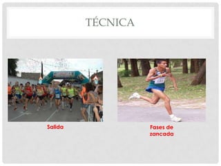 TÉCNICA




Salida             Fases de
                   zancada
 