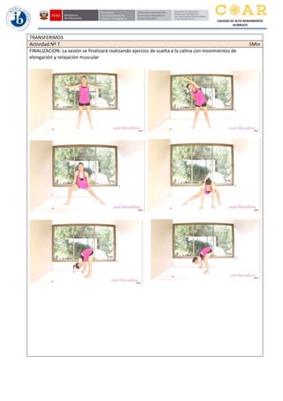 COLEGIO DE ALTO RENDIMIENTO
HUÁNUCO
TRANSFERIMOS
Actividad Nº 7 5Min
FINALIZACION: La sesión se finalizará realizando ejercios de vuelta a la calma con movimientos de
elongación y relajación muscular
 
