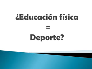 ¿Educación física = Deporte? 