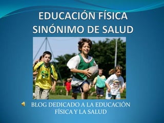 BLOG DEDICADO A LA EDUCACIÓN
       FÍSICA Y LA SALUD
 