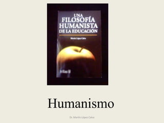 Humanismo
Dr. Martín López Calva
 
