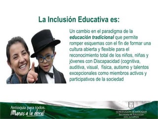La Inclusión Educativa es: ,[object Object]