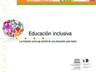 Educación inclusiva La inclusión como eje central de una educación para todos  