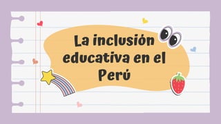 La inclusión
educativa en el
Perú
 
