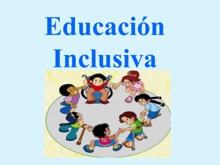 Educación
Inclusiva
 