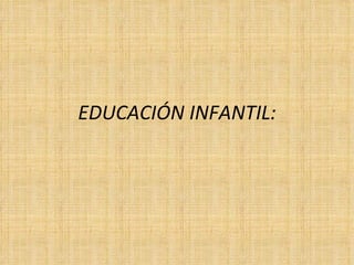 EDUCACIÓN INFANTIL: 