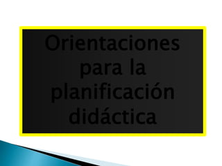 Orientaciones
para la
planificación
didáctica
 