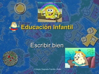 Colegio Sagrada Familia. Aldán
Educación InfantilEducación Infantil
Escribir bienEscribir bien
 