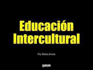 Educación  Intercultural Por Marta Armas 