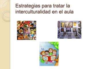 Estrategias para tratar la interculturalidad en el aula 