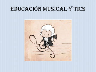 Educación musical y Tics

 