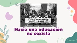 Hacia una educación
no sexista
 