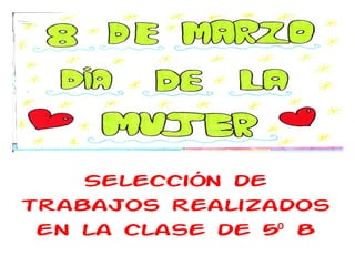 Selección de
trabajos realizados
 en la clase de 5º B
 