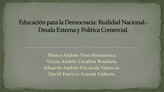 Néstor Andrés Toro Hinostroza.
 Víctor Andrés Cevallos Resabala.
Eduardo Andrés Encalada Valencia.
  David Patricio Aranda Cañarte.
 