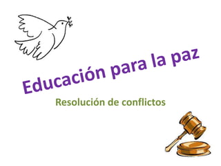 Educación para la paz Resolución de conflictos 