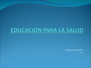 Estefanía Quintanilla S.
                  E. U.
 