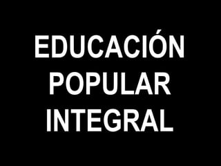EDUCACIÓN POPULAR INTEGRAL 