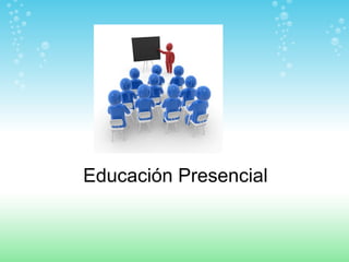 Educación Presencial
 