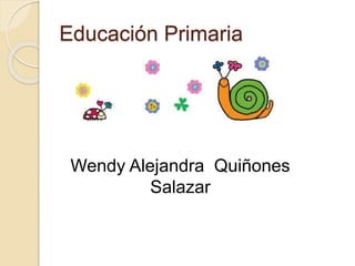 Educación Primaria
Wendy Alejandra Quiñones
Salazar
 