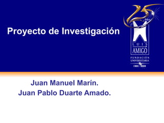 Proyecto de Investigación Juan Manuel Marín. Juan Pablo Duarte Amado. 