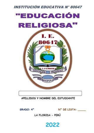 INSTITUCIÓN EDUCATIVA N° 80647
APELLIDOS Y NOMBRE DEL ESTUDIANTE
GRADO: 4° N° DE LISTA: _____
LA FLORIDA - PERÚ
2022
 