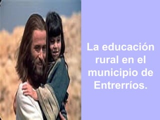 La educación rural en el municipio de Entrerríos. 