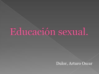 Educación sexual.  Dulor, Arturo Oscar 