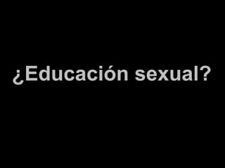 ¿Educación sexual? 