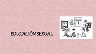 EDUCACIÓN SEXUAL
 