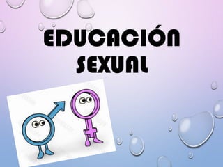 EDUCACIÓN
SEXUAL
 