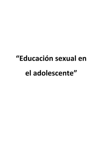 “Educación sexual en
el adolescente”
 