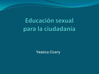 Educación sexual para la ciudadanía YessicaCicery 