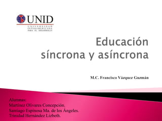 Alumnas:
Martínez Olivares Concepción.
Santiago Espinosa Ma. de los Ángeles.
Trinidad Hernández Lizbeth.
 