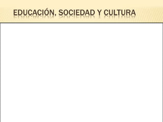 EDUCACIÓN, SOCIEDAD Y CULTURA
 