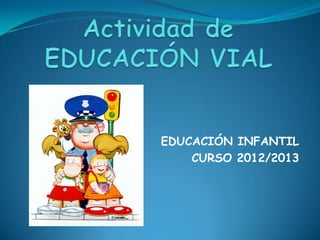 EDUCACIÓN INFANTIL
CURSO 2012/2013
 