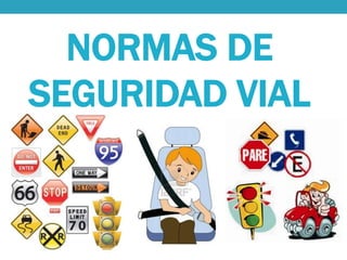NORMAS DE
SEGURIDAD VIAL
 