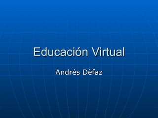 Educación Virtual Andrés Dèfaz 