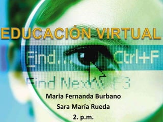 Maria Fernanda Burbano
  Sara María Rueda
        2. p.m.
 