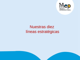 Nuestras diez  líneas estratégicas 