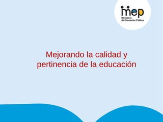 Mejorando la calidad y pertinencia de la educación 