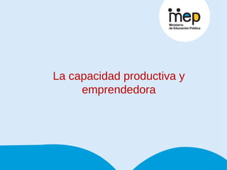 La capacidad productiva y emprendedora 