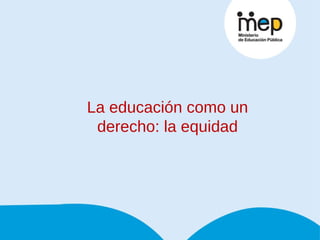 La educación como un derecho: la equidad 
