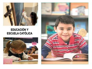 EDUCACIÓN Y
ESCUELA CATÓLICA
 