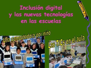 Inclusión digital
y las nuevas tecnologías
en las escuelas