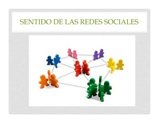 SENTIDO DE LAS REDES SOCIALES
 