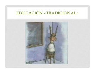 EDUCACIÓN «TRADICIONAL»
 