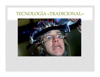 TECNOLOGÍA «TRADICIONAL»
 