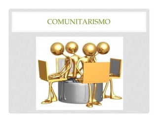 COMUNITARISMO
 