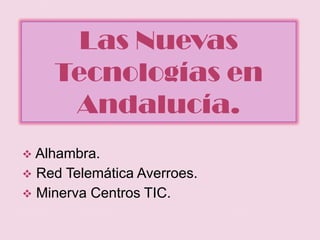 Las Nuevas Tecnologías en Andalucía. ,[object Object]