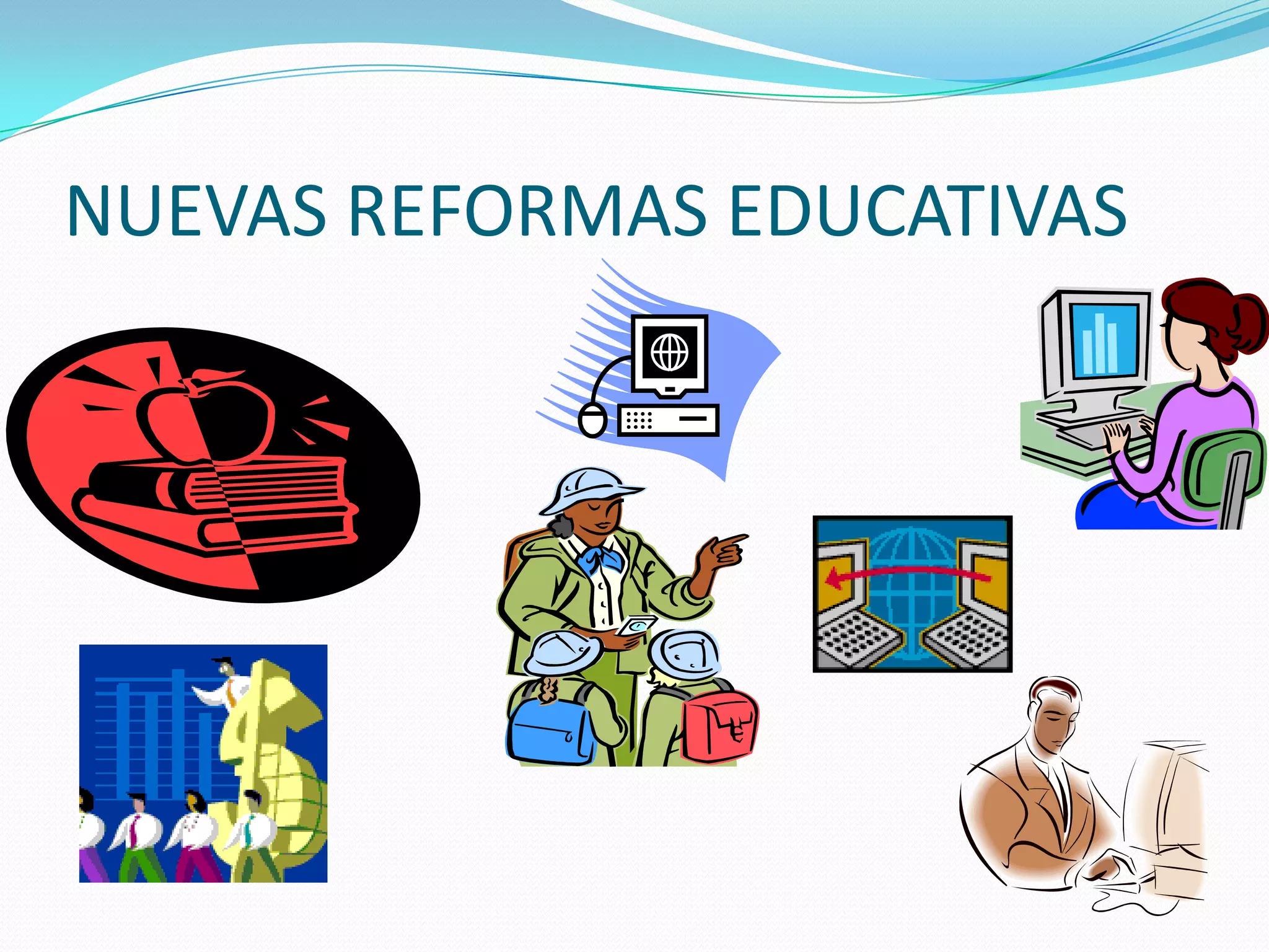 NUEVAS REFORMAS EDUCATIVAS

 